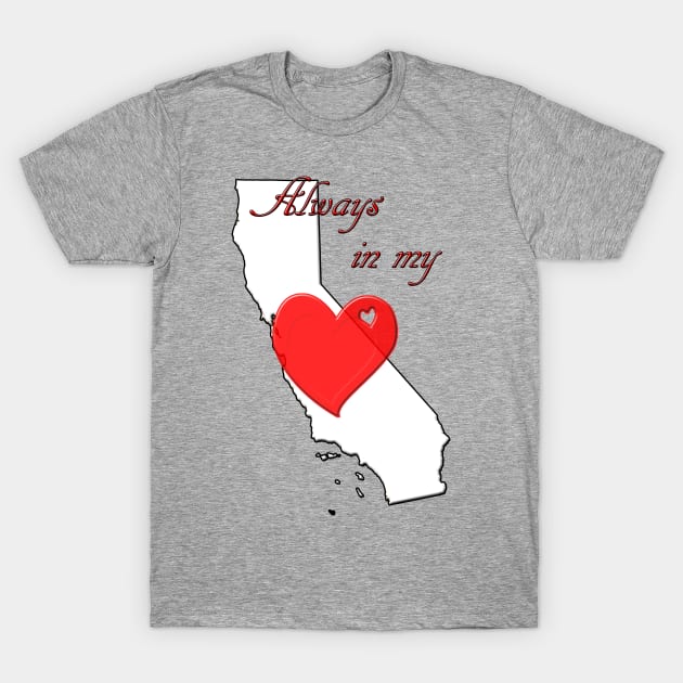 Always in My Heart CA T-Shirt by DesigningJudy